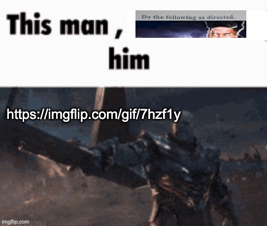 This man, _____ him | https://imgflip.com/gif/7hzf1y | image tagged in this man _____ him | made w/ Imgflip meme maker