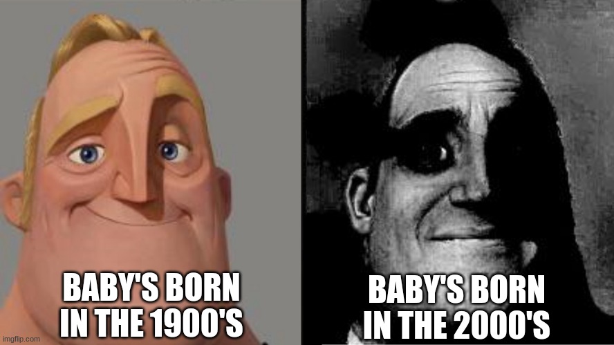 people who don't know vs people who know | BABY'S BORN IN THE 2000'S; BABY'S BORN IN THE 1900'S | image tagged in people who don't know vs people who know | made w/ Imgflip meme maker