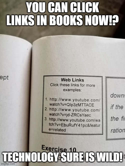 Anyone know where I can buy a book cursor? | YOU CAN CLICK LINKS IN BOOKS NOW!? TECHNOLOGY SURE IS WILD! | image tagged in book,internet,tech,one job | made w/ Imgflip meme maker