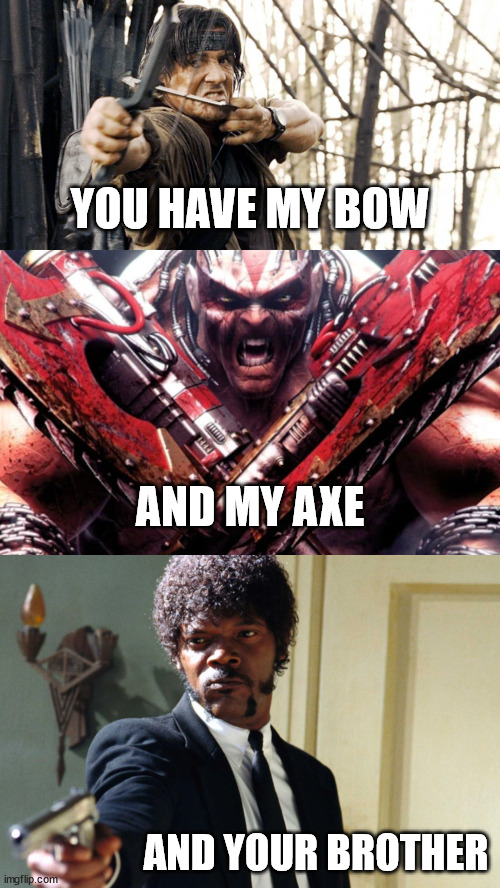 I swear my brother's death will be avenged | YOU HAVE MY BOW; AND MY AXE; AND YOUR BROTHER | image tagged in rambo,warhammer 40k,pulp fiction,necromancer joke,samuel l jackson | made w/ Imgflip meme maker