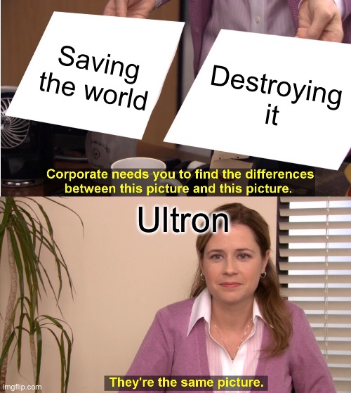 If anybody watched the avengers | Saving the world; Destroying it; Ultron | image tagged in memes,they're the same picture | made w/ Imgflip meme maker