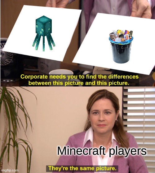 Glow spuid | Minecraft players | image tagged in memes,they're the same picture,minecraft memes,minecraft,funny,trash can | made w/ Imgflip meme maker