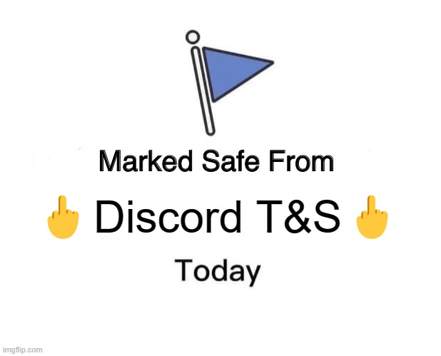 Scarred them with Partnered spamming | 🖕Discord T&S🖕 | image tagged in memes,marked safe from | made w/ Imgflip meme maker