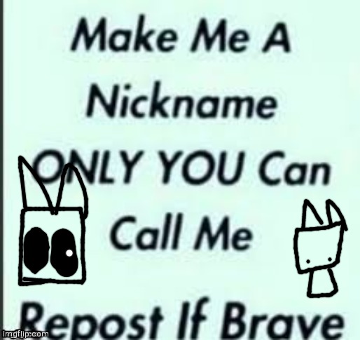 Go ahead | image tagged in nickname | made w/ Imgflip meme maker