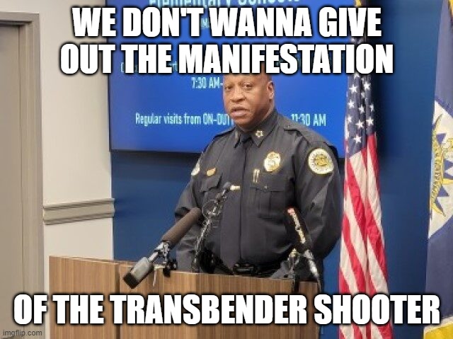 WE DON'T WANNA GIVE OUT THE MANIFESTATION; OF THE TRANSBENDER SHOOTER | image tagged in memes | made w/ Imgflip meme maker