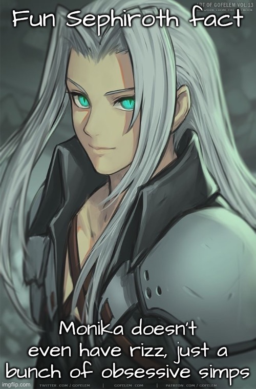 Fun Sephiroth fact Monika doesn’t even have rizz, just a bunch of obsessive simps | made w/ Imgflip meme maker