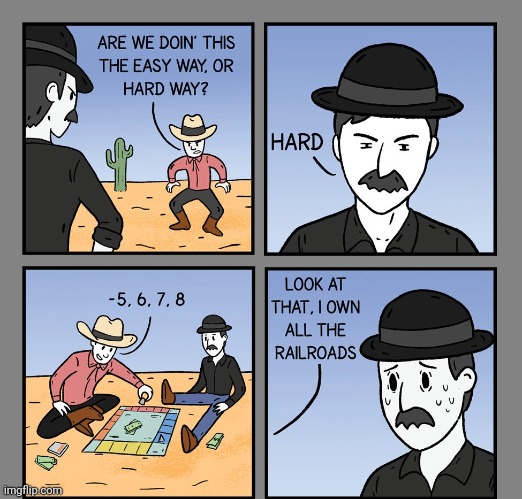 The hard way of the Monopoly game | image tagged in hard way,hard,monopoly,board game,comics,comics/cartoons | made w/ Imgflip meme maker