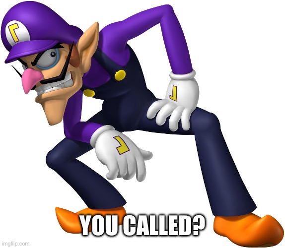 Waluigi | YOU CALLED? | image tagged in waluigi | made w/ Imgflip meme maker