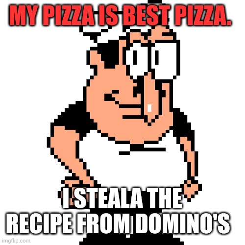 Important peppino facts | MY PIZZA IS BEST PIZZA. I STEALA THE RECIPE FROM DOMINO'S | image tagged in peppino peter taunt,peppino,facts | made w/ Imgflip meme maker