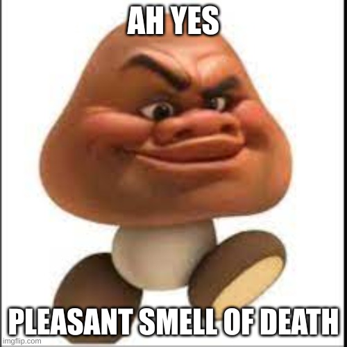 ah yes | AH YES; PLEASANT SMELL OF DEATH | image tagged in mario,mario bros,mario movie,funny,memes,relatable memes | made w/ Imgflip meme maker