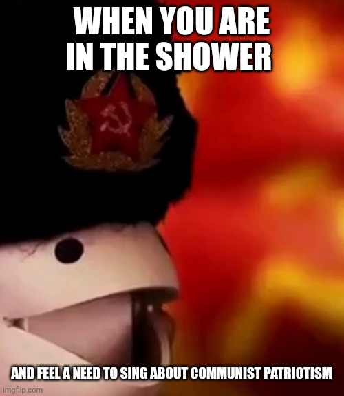 When you like signing communist songs in the shower | WHEN YOU ARE IN THE SHOWER; AND FEEL A NEED TO SING ABOUT COMMUNIST PATRIOTISM | image tagged in communist otamatone | made w/ Imgflip meme maker