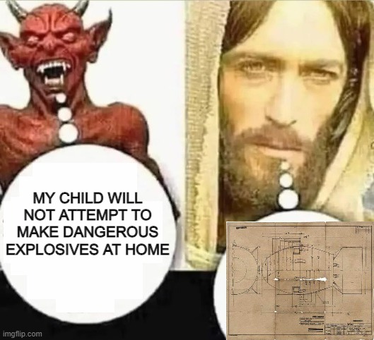 legalize nuclear bombs | MY CHILD WILL NOT ATTEMPT TO MAKE DANGEROUS EXPLOSIVES AT HOME | made w/ Imgflip meme maker