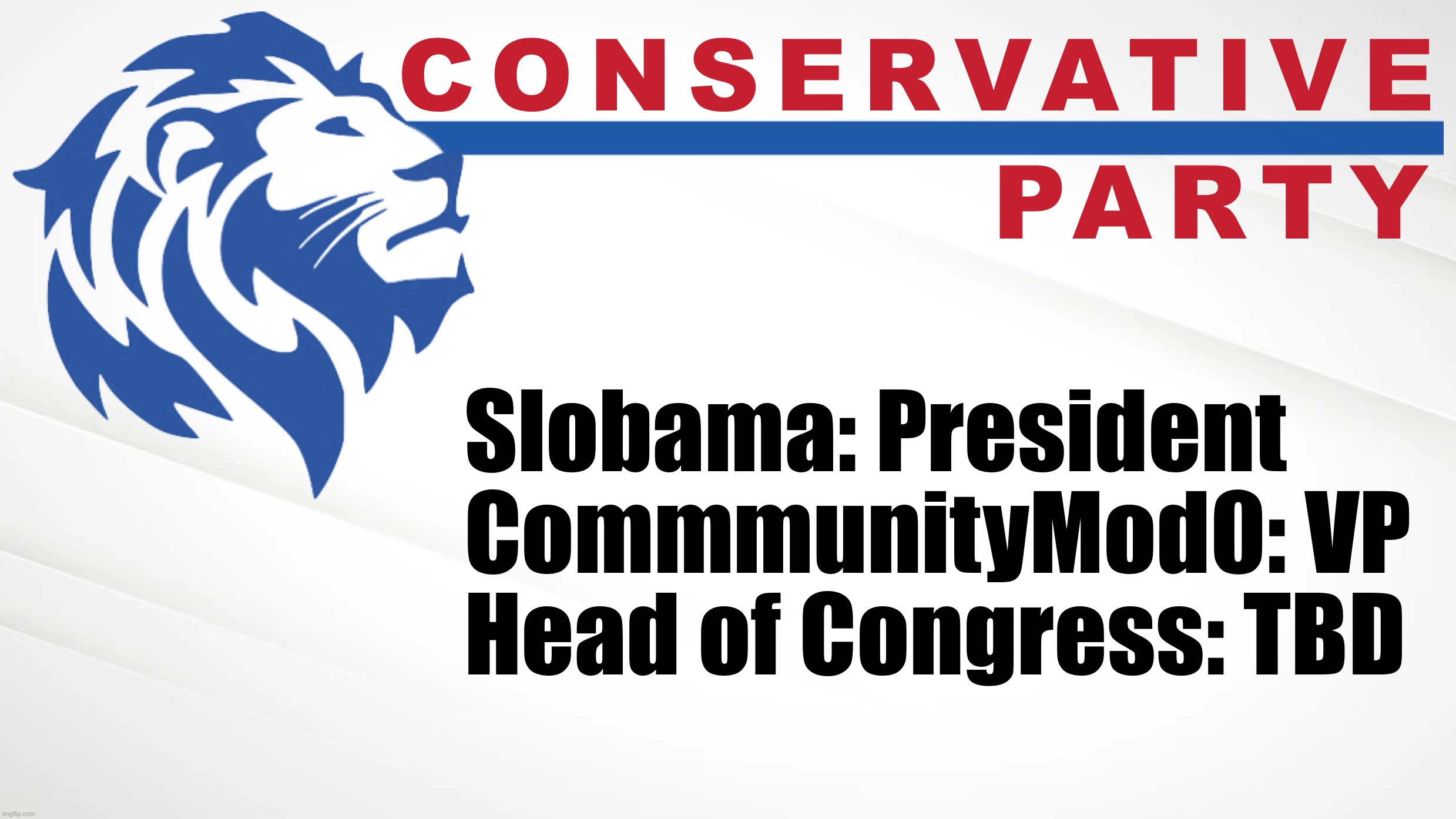 Conservative Party is proud to welcome another rock-ribbed patriot, CommunityMod0, to the ticket! | Slobama: President CommmunityMod0: VP Head of Congress: TBD | image tagged in conservative party of imgflip | made w/ Imgflip meme maker