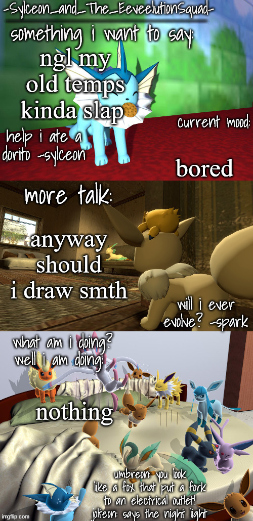 ima make one like this rn | ngl my old temps kinda slap; bored; anyway should i draw smth; nothing | image tagged in -sylceon_and_the_eeveelutionsquad- | made w/ Imgflip meme maker