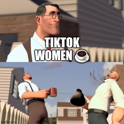 Women | TIKTOK WOMEN ☕️ | image tagged in women | made w/ Imgflip meme maker