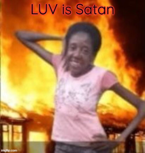 SLAY | LUV is Satan | image tagged in slay | made w/ Imgflip meme maker