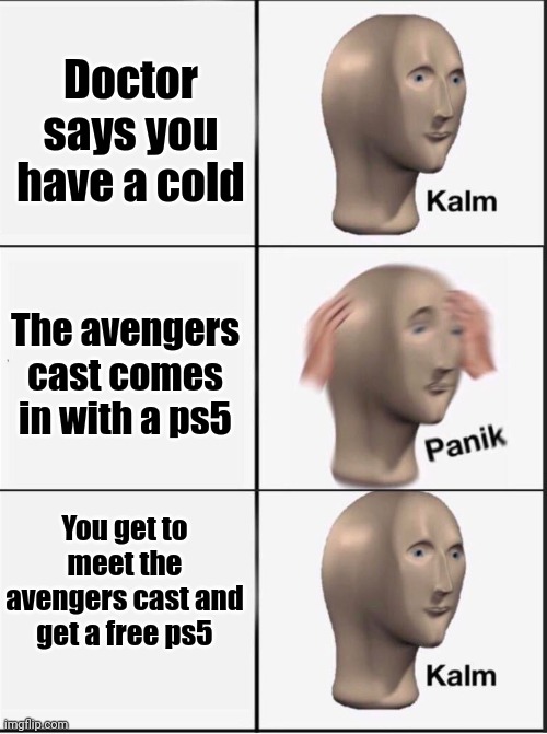 Reverse kalm panik | Doctor says you have a cold The avengers cast comes in with a ps5 You get to meet the avengers cast and get a free ps5 | image tagged in reverse kalm panik | made w/ Imgflip meme maker