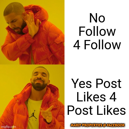 Drake Hotline Bling | No Follow 4 Follow; Yes Post Likes 4 Post Likes; MARIT PROPERTIES @ FACEBOOK | image tagged in memes,drake hotline bling | made w/ Imgflip meme maker