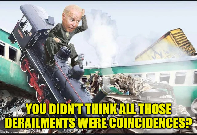 YOU DIDN'T THINK ALL THOSE DERAILMENTS WERE COINCIDENCES? | made w/ Imgflip meme maker
