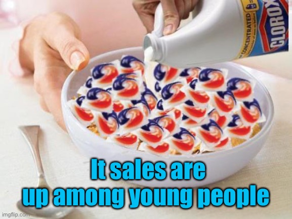 Tide Pods | It sales are up among young people | image tagged in tide pods | made w/ Imgflip meme maker