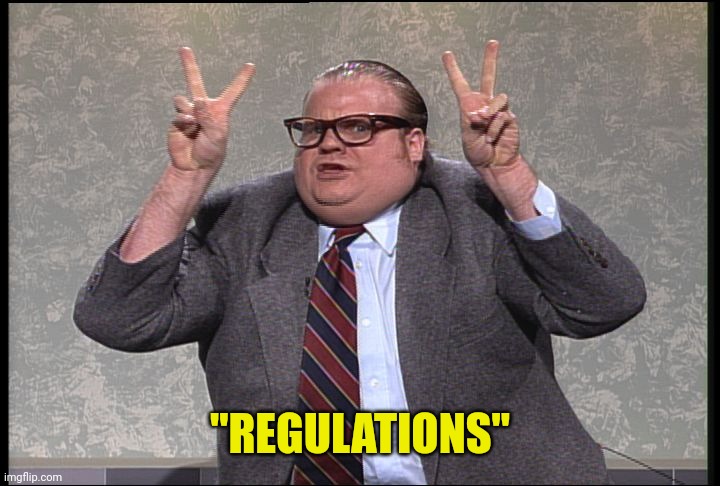 Chris Farley Quotes | "REGULATIONS" | image tagged in chris farley quotes | made w/ Imgflip meme maker
