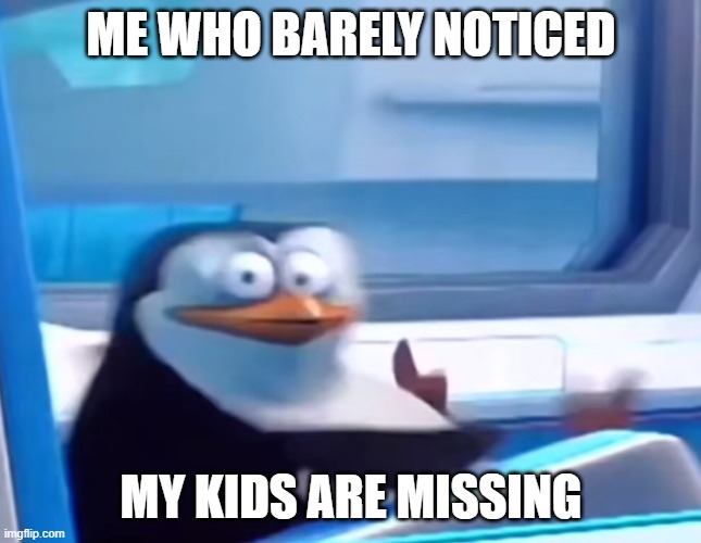 Uh oh | ME WHO BARELY NOTICED MY KIDS ARE MISSING | image tagged in uh oh | made w/ Imgflip meme maker