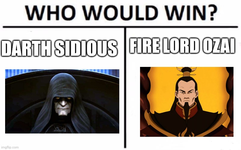 Lightning bending vs force lightning | FIRE LORD OZAI; DARTH SIDIOUS | image tagged in memes,who would win,star wars,avatar the last airbender | made w/ Imgflip meme maker