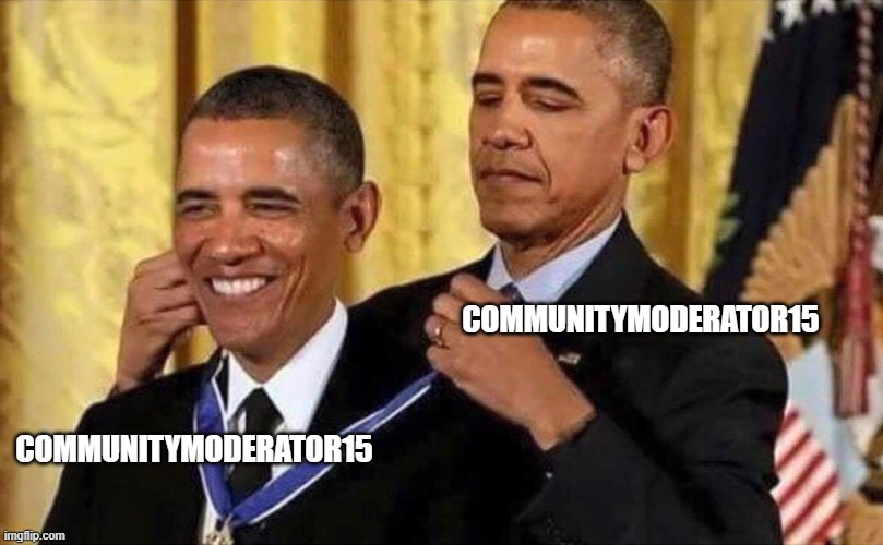 obama medal | COMMUNITYMODERATOR15 COMMUNITYMODERATOR15 | image tagged in obama medal | made w/ Imgflip meme maker