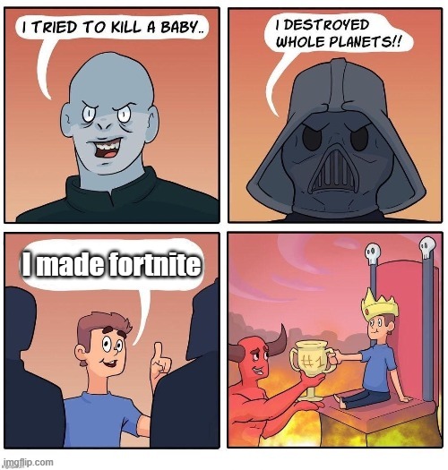 Image Title | I made fortnite | image tagged in the most evil person ever | made w/ Imgflip meme maker