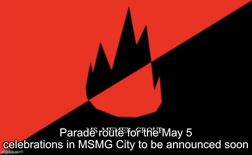 MS memer group flag | Parade route for the May 5 celebrations in MSMG City to be announced soon | image tagged in ms memer group flag | made w/ Imgflip meme maker