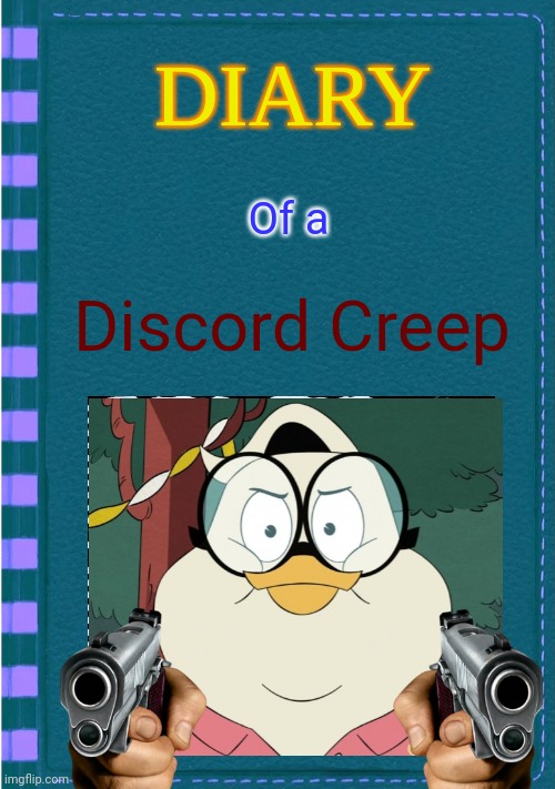 Diary of a Discord Creep | Of a; Discord Creep | image tagged in diary of a wimpy kid blank cover,memes | made w/ Imgflip meme maker
