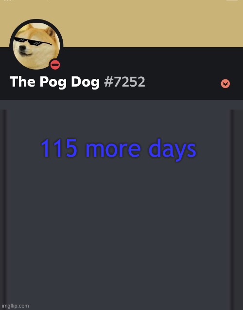 epic doggos epic discord temp | 115 more days | image tagged in epic doggos epic discord temp | made w/ Imgflip meme maker