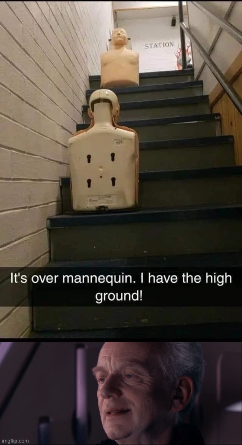 Higher Ground | image tagged in palpatine ironic,funny,eyeroll,higher ground,anakin,mannequin | made w/ Imgflip meme maker