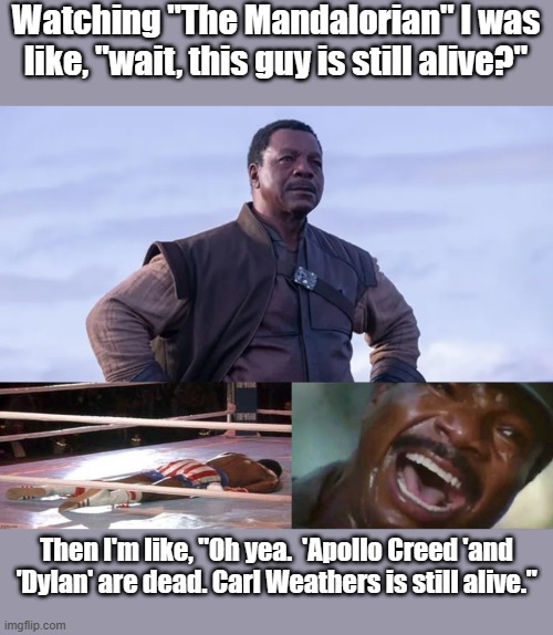 tee hee | Watching "The Mandalorian" I was like, "wait, this guy is still alive?"; Then I'm like, "Oh yea.  'Apollo Creed 'and 'Dylan' are dead. Carl Weathers is still alive." | image tagged in predator,rocky balboa,apollo,the mandalorian,mandalorian | made w/ Imgflip meme maker
