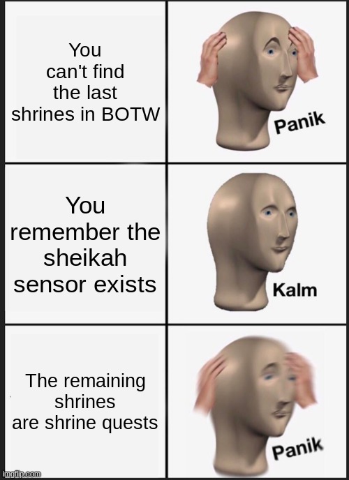 Panik Kalm Panik Meme | You can't find the last shrines in BOTW; You remember the sheikah sensor exists; The remaining shrines are shrine quests | image tagged in memes,panik kalm panik | made w/ Imgflip meme maker