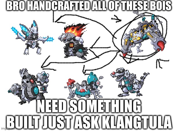 BRO HANDCRAFTED ALL OF THESE BOIS NEED SOMETHING BUILT JUST ASK KLANGTULA | made w/ Imgflip meme maker