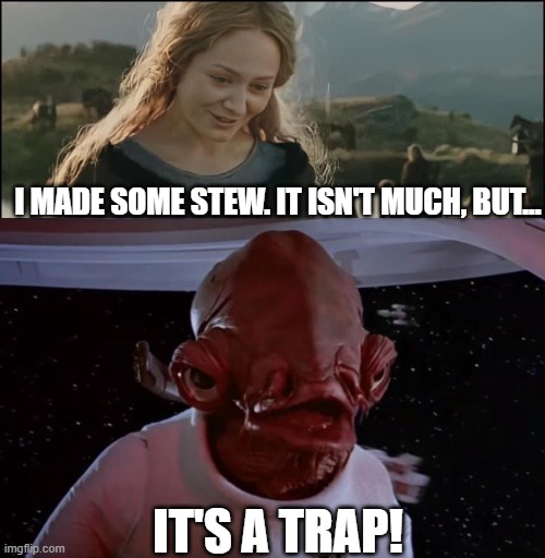 Stew | I MADE SOME STEW. IT ISN'T MUCH, BUT... IT'S A TRAP! | image tagged in star wars,it's a trap,lord of the rings,lotr,admiral akbar | made w/ Imgflip meme maker