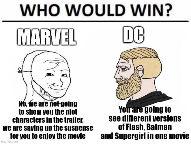 Crying wojak Marvel vs Chad DC | DC; MARVEL; No, we are not going to show you the plot characters in the trailer, we are saving up the suspense for you to enjoy the movie; You are going to see different versions of Flash, Batman and Supergirl in one movie | image tagged in crying wojak mask vs yes chad who would win edition | made w/ Imgflip meme maker