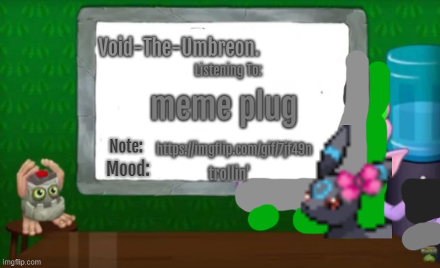 https://imgflip.com/gif/7jf94n | meme plug; https://imgflip.com/gif/7jf49n; trollin' | image tagged in void-the-umbreon 's msm announcement template | made w/ Imgflip meme maker