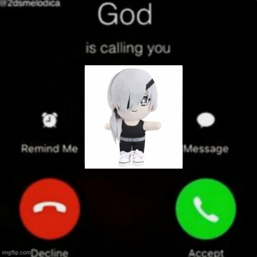 would you accept the call? | made w/ Imgflip meme maker