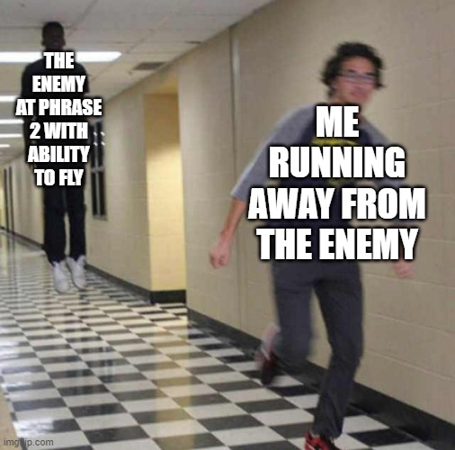 "let's just say it didn't end well" | THE ENEMY AT PHRASE 2 WITH ABILITY TO FLY; ME RUNNING AWAY FROM THE ENEMY | image tagged in floating boy chasing running boy,death | made w/ Imgflip meme maker