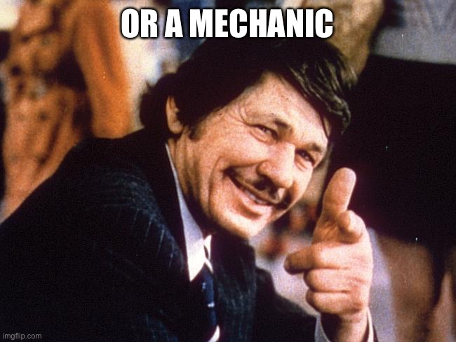 Charles Bronson | OR A MECHANIC | image tagged in charles bronson | made w/ Imgflip meme maker