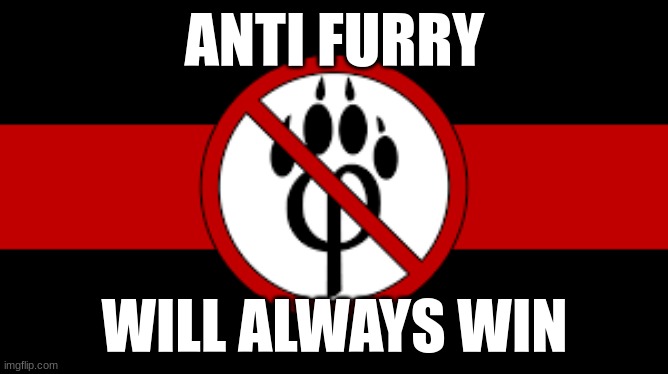 ANTI FURRY; WILL ALWAYS WIN | made w/ Imgflip meme maker