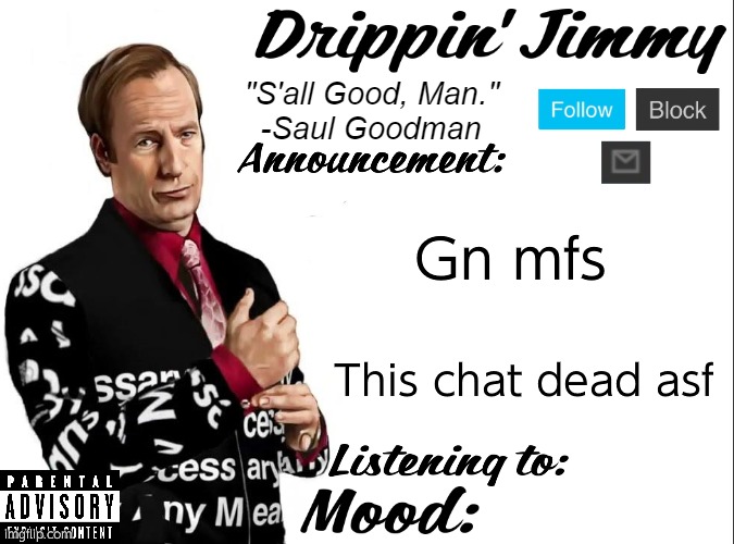 Drippin' Jimmy announcement V1 | Gn mfs; This chat dead asf | image tagged in drippin' jimmy announcement v1 | made w/ Imgflip meme maker