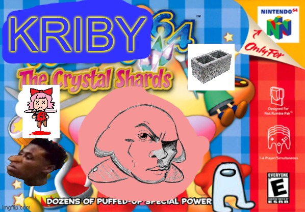 kriby | KRIBY | image tagged in nintendo,kirby,parody | made w/ Imgflip meme maker