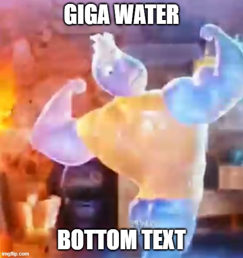 how is water wearing a shirt? | GIGA WATER; BOTTOM TEXT | image tagged in giga water,no shirt physics | made w/ Imgflip meme maker