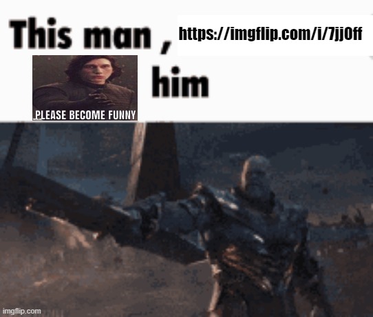 This man, _____ him | https://imgflip.com/i/7jj0ff | image tagged in this man _____ him | made w/ Imgflip meme maker