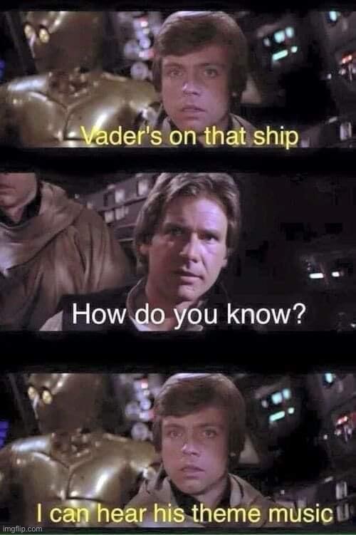 Vader is there | image tagged in darth vader,vader,ship,music,star wars | made w/ Imgflip meme maker