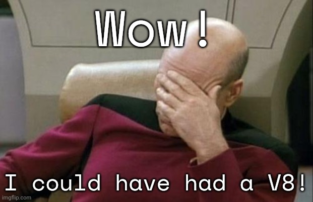 After installing a V6 engine in your new RV, a realization occurs. | Wow! I could have had a V8! | image tagged in memes,captain picard facepalm,advertisement,drink,vegetables | made w/ Imgflip meme maker
