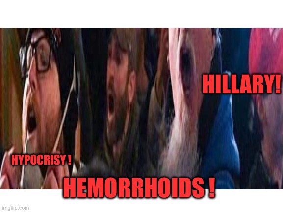 HILLARY! HEMORRHOIDS ! HYPOCRISY ! | made w/ Imgflip meme maker